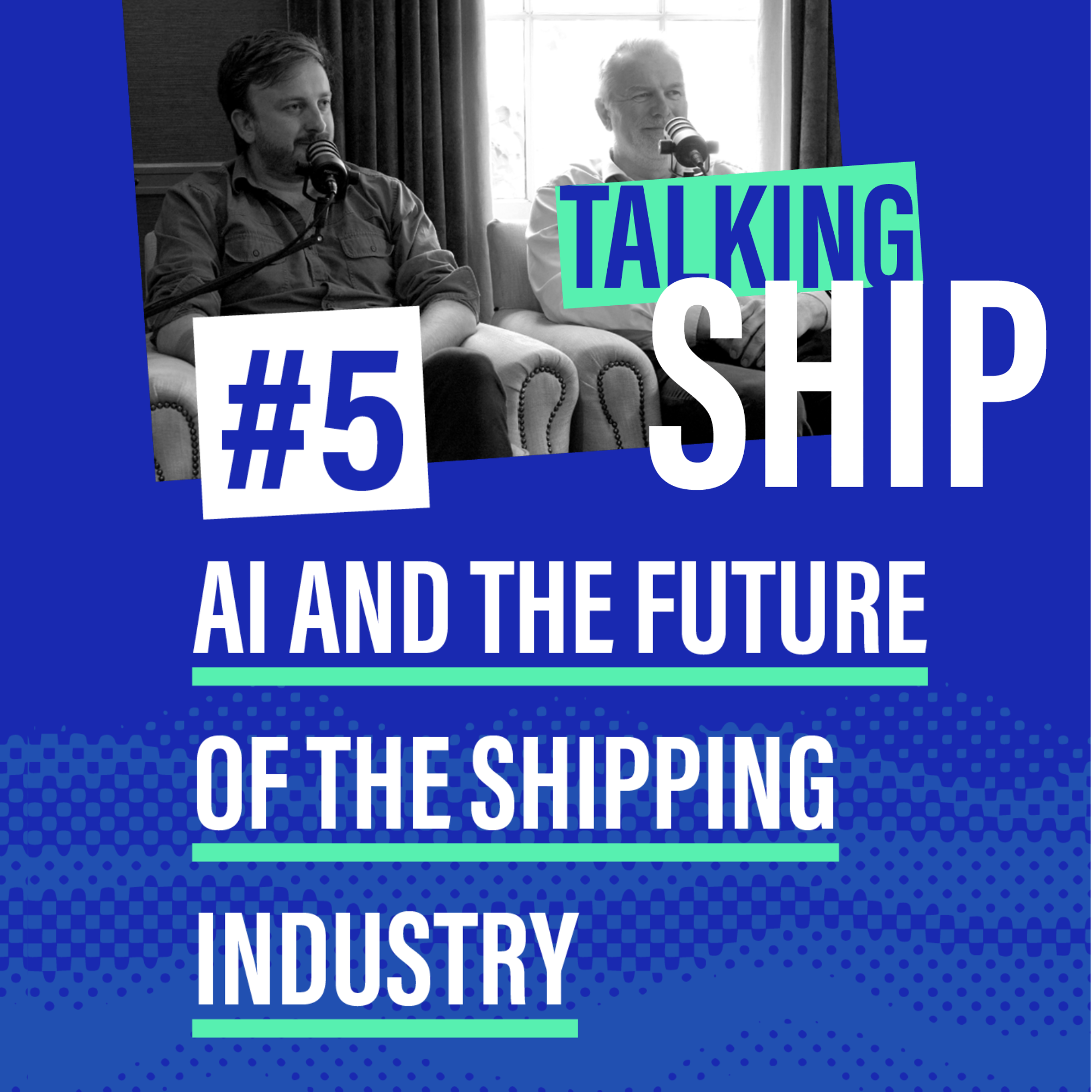 Talking Ship Epidode 5 - AI and the future of the shipping industry
