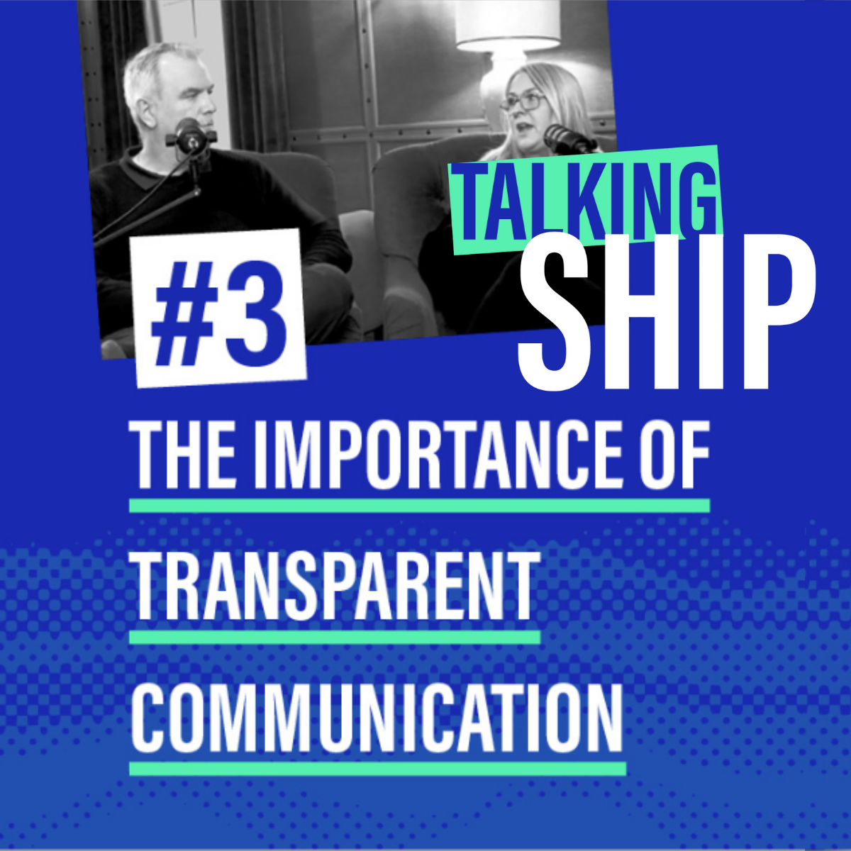 Talking Ship Episode 3 - The importance of transparent communication